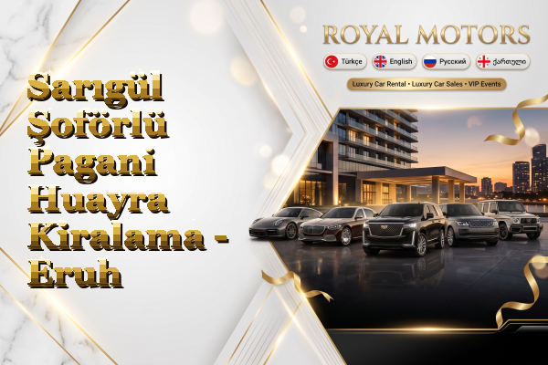Sarıgül Şoförlü Pagani Huayra Kiralama - Eruh