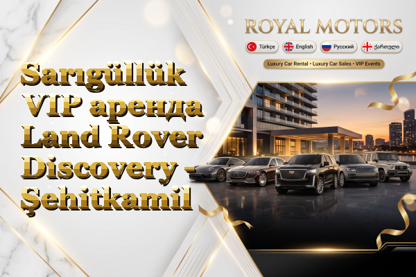 Sarıgüllük VIP аренда Land Rover Discovery - Şehitkamil