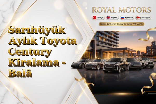 Sarıhüyük Aylık Toyota Century Kiralama - Balâ