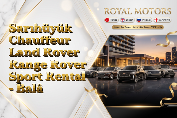 Sarıhüyük Chauffeur Land Rover Range Rover Sport Rental - Balâ