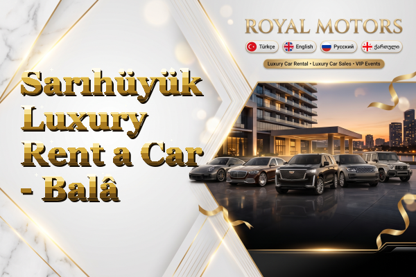 Sarıhüyük Luxury Rent a Car - Balâ