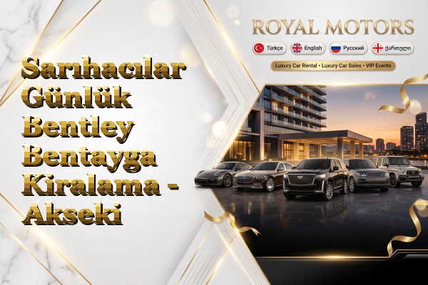 Sarıhacılar Günlük Bentley Bentayga Kiralama - Akseki