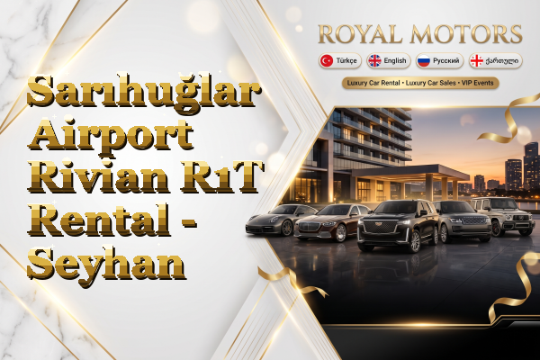 Sarıhuğlar Airport Rivian R1T Rental - Seyhan