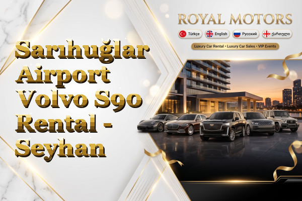 Sarıhuğlar Airport Volvo S90 Rental - Seyhan