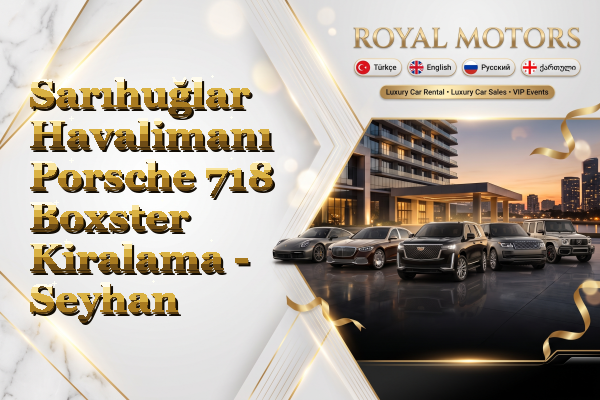 Sarıhuğlar Havalimanı Porsche 718 Boxster Kiralama - Seyhan
