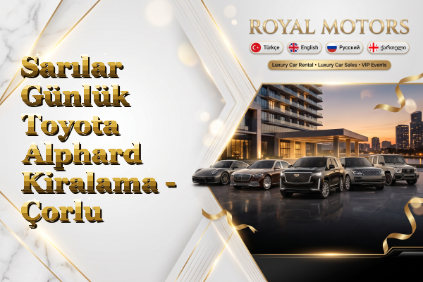 Sarılar Günlük Toyota Alphard Kiralama - Çorlu