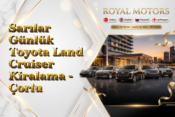 Sarılar Günlük Toyota Land Cruiser Kiralama - Çorlu