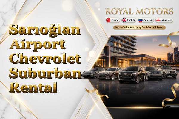 Sarıoğlan Airport Chevrolet Suburban Rental