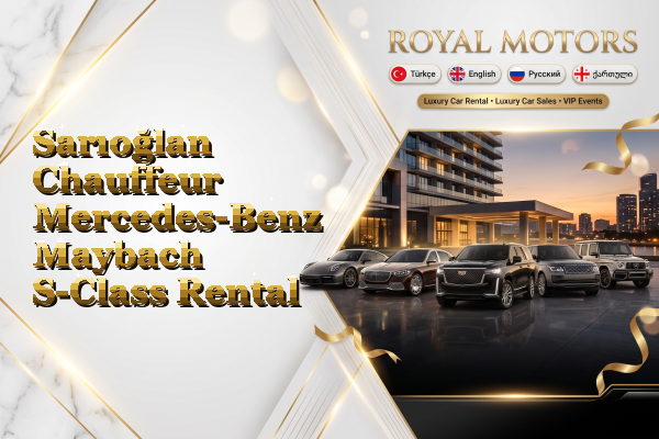 Sarıoğlan Chauffeur Mercedes-Benz Maybach S-Class Rental