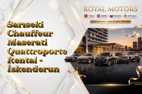 Sarıseki Chauffeur Maserati Quattroporte Rental - İskenderun