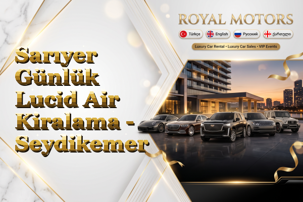 Sarıyer Günlük Lucid Air Kiralama - Seydikemer