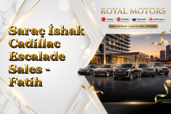 Saraç İshak Cadillac Escalade Sales - Fatih