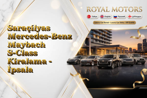 Saraçilyas Mercedes-Benz Maybach S-Class Kiralama - İpsala