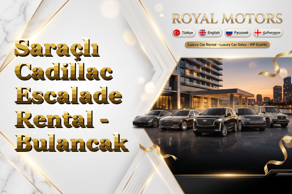 Saraçlı Cadillac Escalade Rental - Bulancak