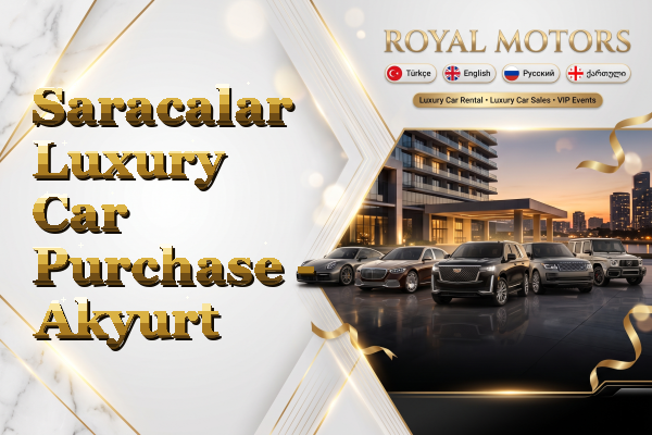Saracalar Luxury Car Purchase - Akyurt