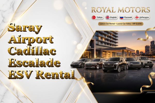 Saray Airport Cadillac Escalade ESV Rental