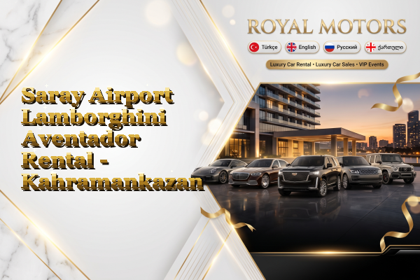 Saray Airport Lamborghini Aventador Rental - Kahramankazan