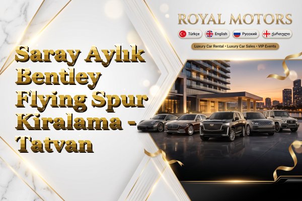 Saray Aylık Bentley Flying Spur Kiralama - Tatvan