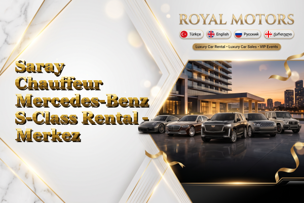 Saray Chauffeur Mercedes-Benz S-Class Rental - Merkez