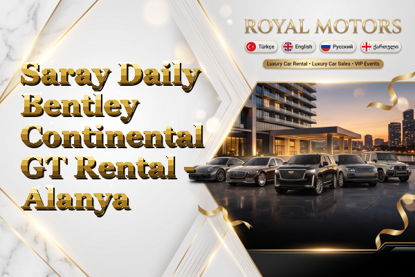 Saray Daily Bentley Continental GT Rental - Alanya