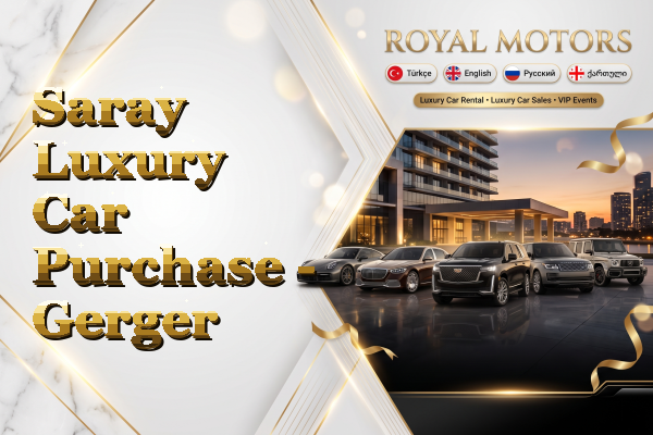 Saray Luxury Car Purchase - Gerger