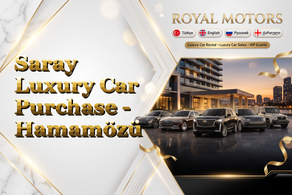 Saray Luxury Car Purchase - Hamamözü