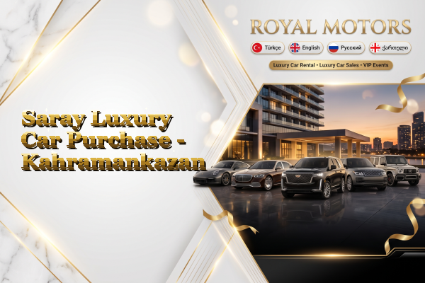 Saray Luxury Car Purchase - Kahramankazan
