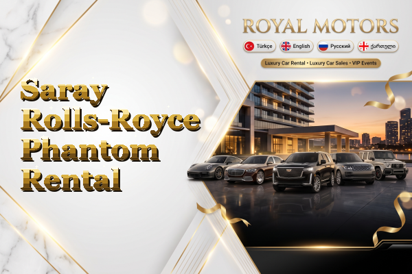 Saray Rolls-Royce Phantom Rental