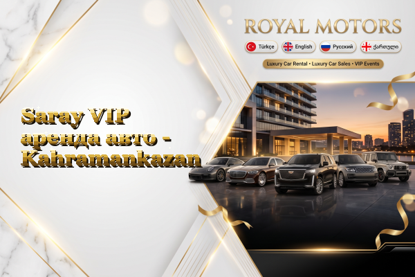 Saray VIP аренда авто - Kahramankazan