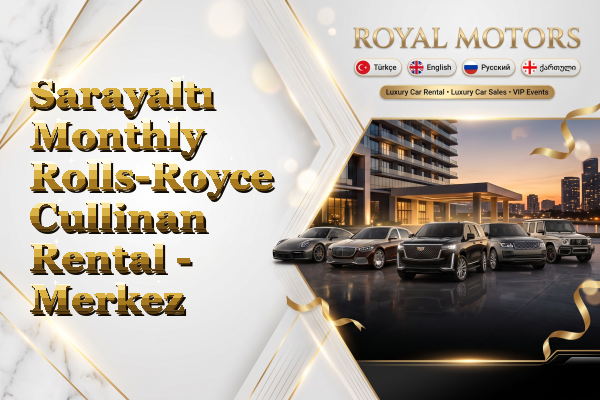 Sarayaltı Monthly Rolls-Royce Cullinan Rental - Merkez