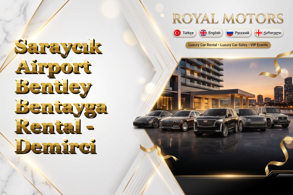 Saraycık Airport Bentley Bentayga Rental - Demirci