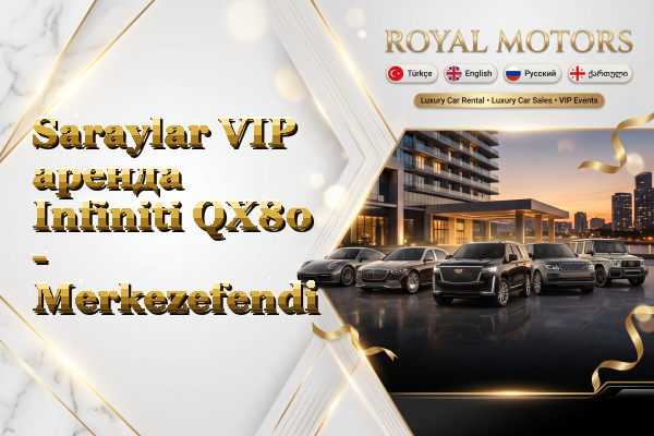 Saraylar VIP аренда Infiniti QX80 - Merkezefendi