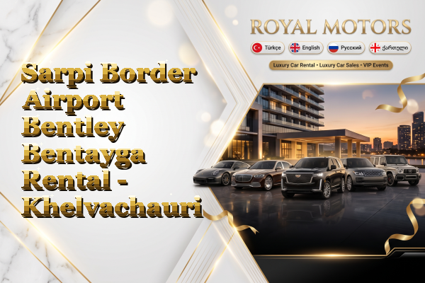 Sarpi Border Airport Bentley Bentayga Rental - Khelvachauri