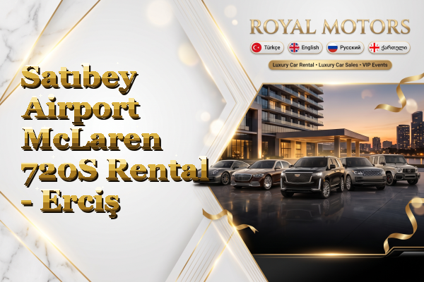 Satıbey Airport McLaren 720S Rental - Erciş