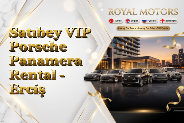 Satıbey VIP Porsche Panamera Rental - Erciş