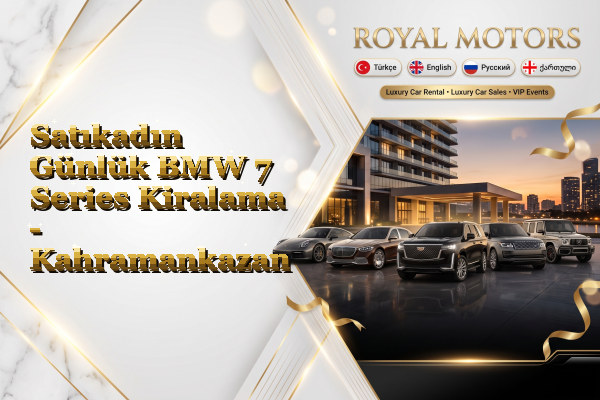Satıkadın Günlük BMW 7 Series Kiralama - Kahramankazan