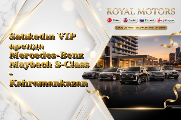 Satıkadın VIP аренда Mercedes-Benz Maybach S-Class - Kahramankazan