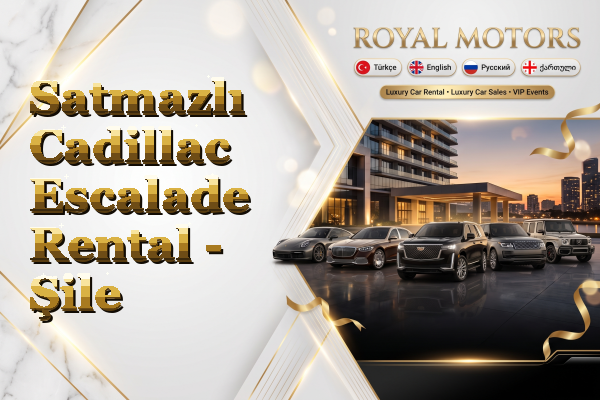 Satmazlı Cadillac Escalade Rental - Şile