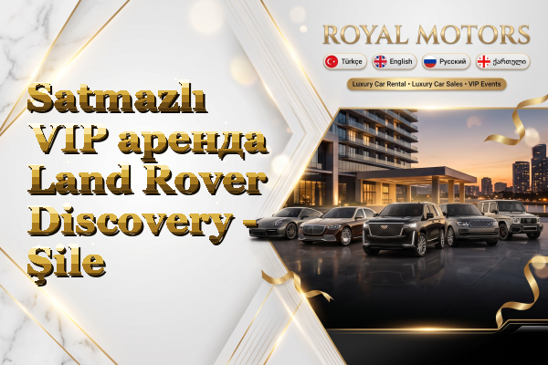 Satmazlı VIP аренда Land Rover Discovery - Şile