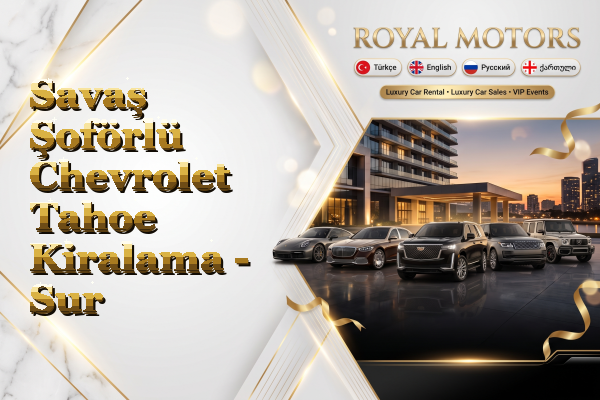 Savaş Şoförlü Chevrolet Tahoe Kiralama - Sur