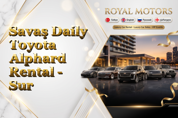 Savaş Daily Toyota Alphard Rental - Sur