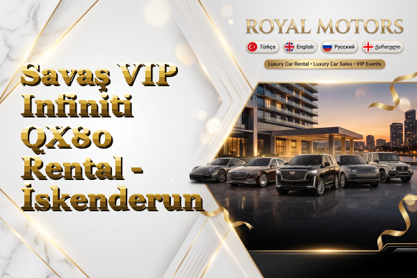 Savaş VIP Infiniti QX80 Rental - İskenderun