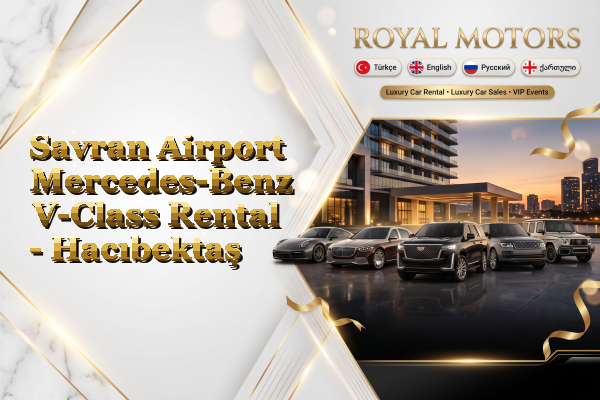 Savran Airport Mercedes-Benz V-Class Rental - Hacıbektaş