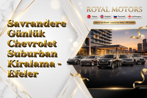 Savrandere Günlük Chevrolet Suburban Kiralama - Efeler