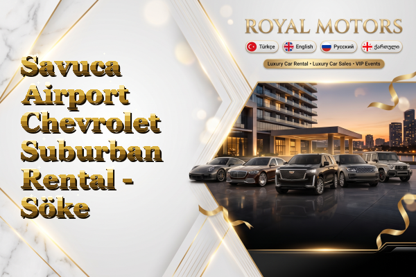 Savuca Airport Chevrolet Suburban Rental - Söke