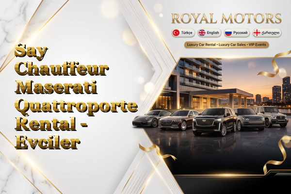 Say Chauffeur Maserati Quattroporte Rental - Evciler