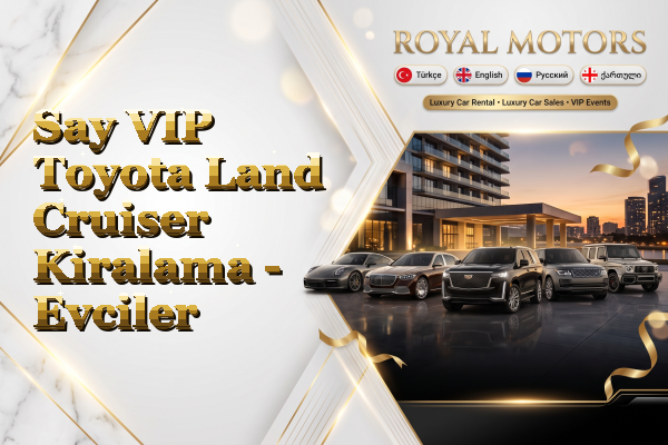 Say VIP Toyota Land Cruiser Kiralama - Evciler