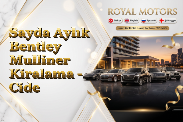 Sayda Aylık Bentley Mulliner Kiralama - Cide