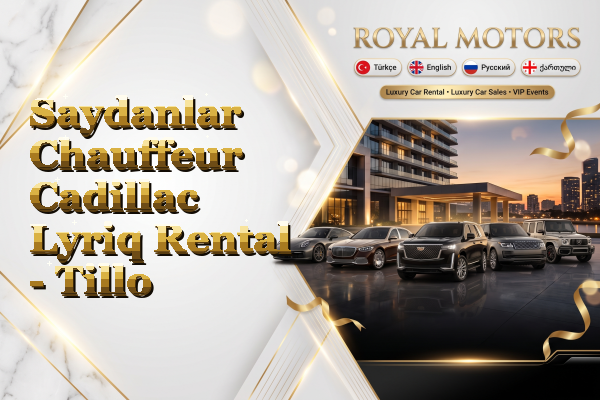 Saydanlar Chauffeur Cadillac Lyriq Rental - Tillo