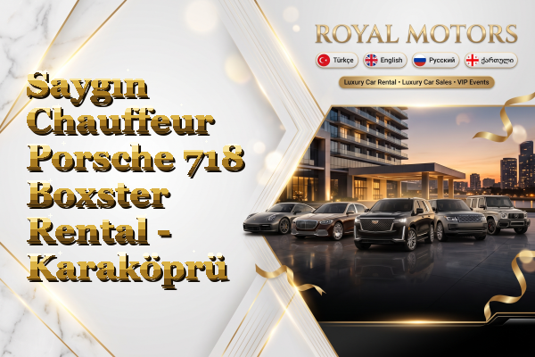 Saygın Chauffeur Porsche 718 Boxster Rental - Karaköprü